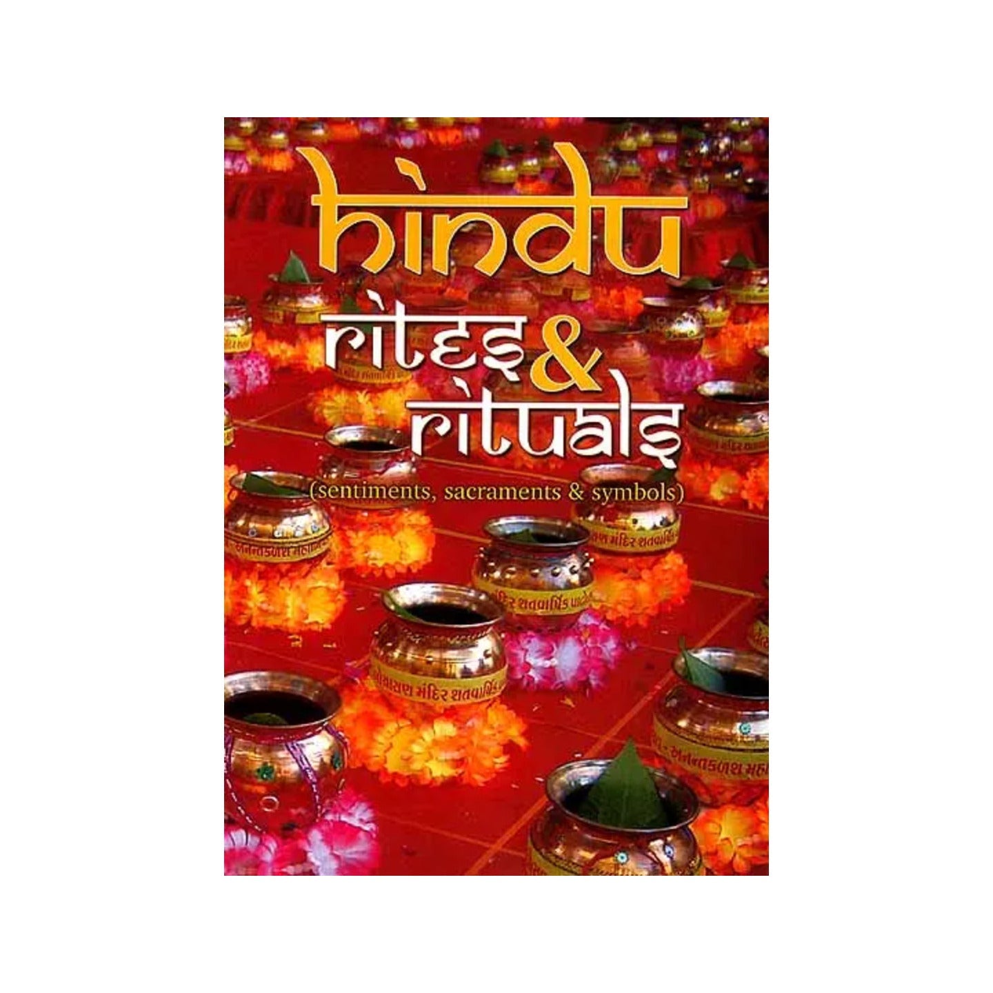 Hindu Rites And Rituals (Sentiments, Sacraments And Symbols) - Totally Indian