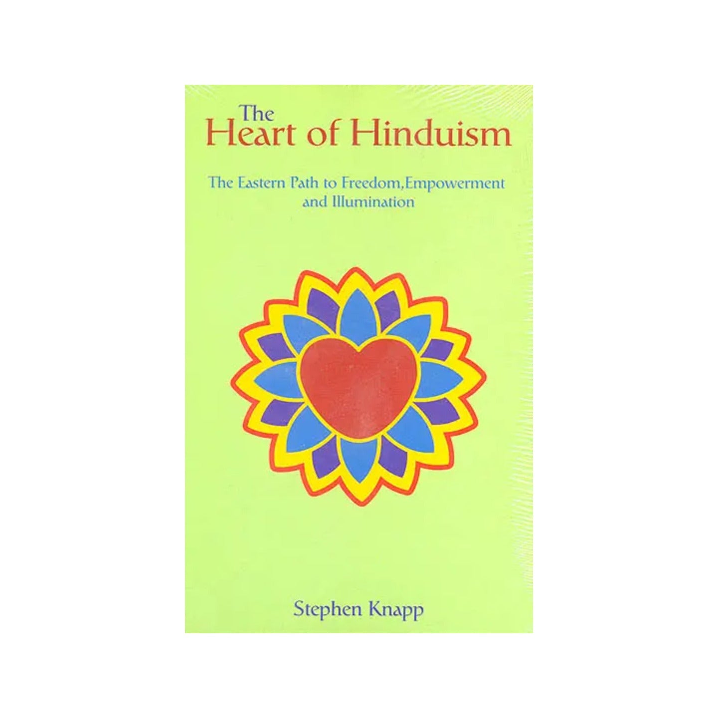 The Heart Of Hinduism (The Eastern Path To Freedom, Empowerment And Illumination) - Totally Indian