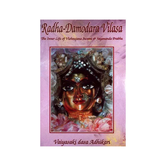 Sri-sri Radha-damodara Vilasa (The Inner Life Of Vishnujana Swami And Jayananda Prabhu): Volume One 1967-1972 - Totally Indian