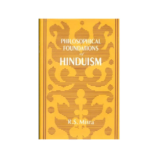 Philosophical Foundations Of Hinduism The Veda, The Upanisads And The Bhagavadgita: A Reinterpretation And Critical Appraisal - Totally Indian