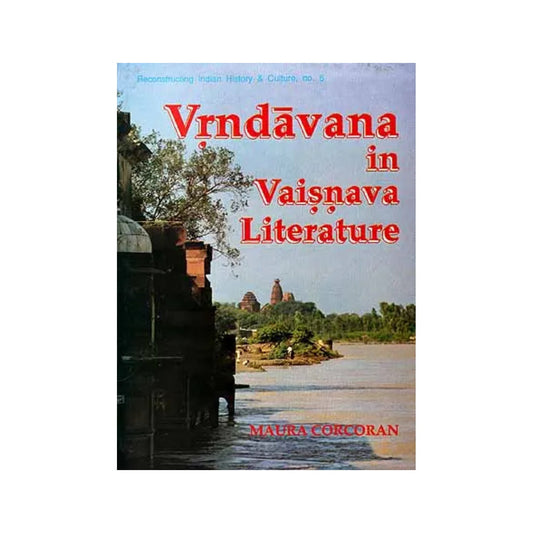 Vrndavana In Vaisnava Literature: History, Mythology And Symbolism - Totally Indian