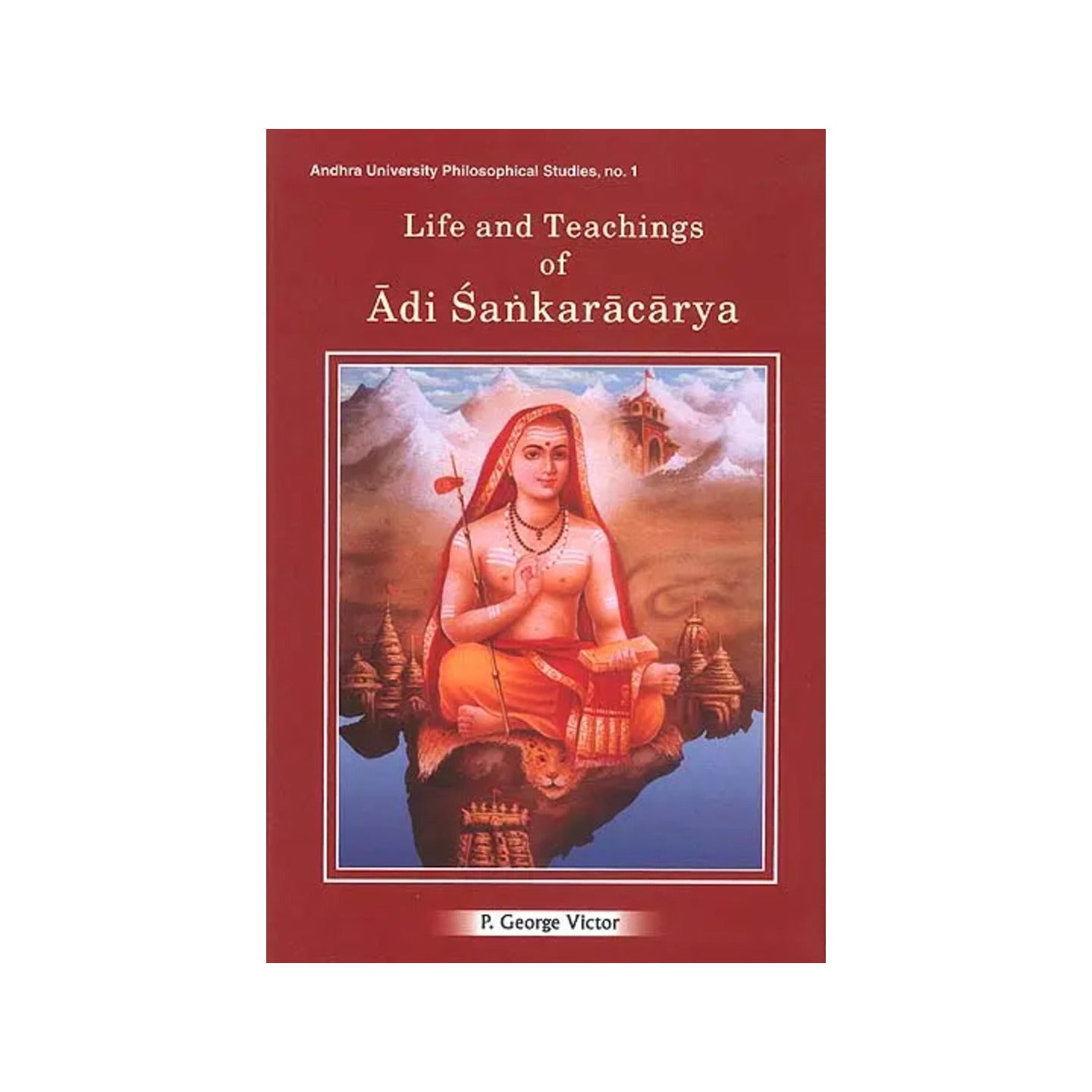 Life And Teachings Of Adi Sankaracarya (Shankaracharya) - Totally Indian