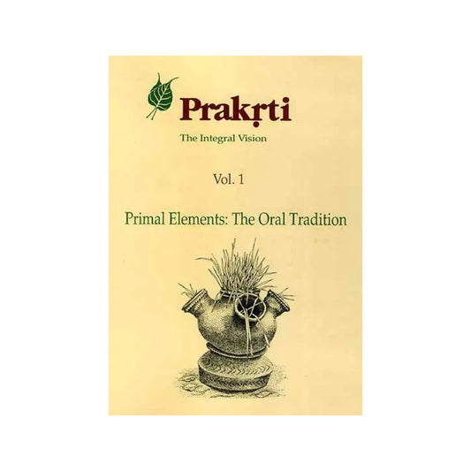 Prakrti The Integral Vision (Vol. 1 Primal Elements: The Oral Tradition) - Totally Indian