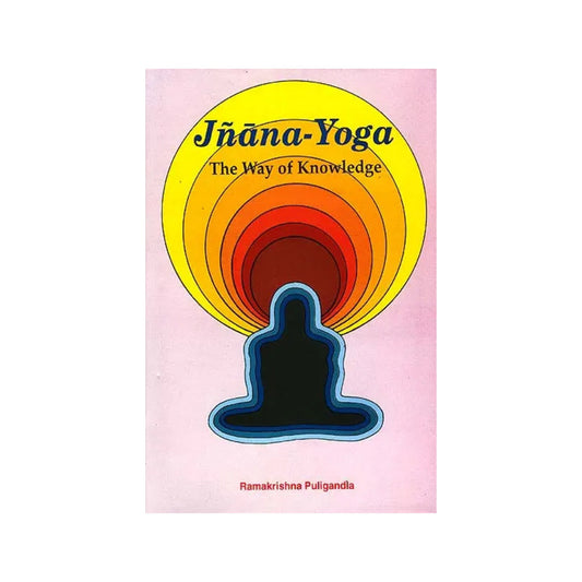 Jnana-yoga - The Way Of Knowledge (An Analytical Interpretation) - Totally Indian