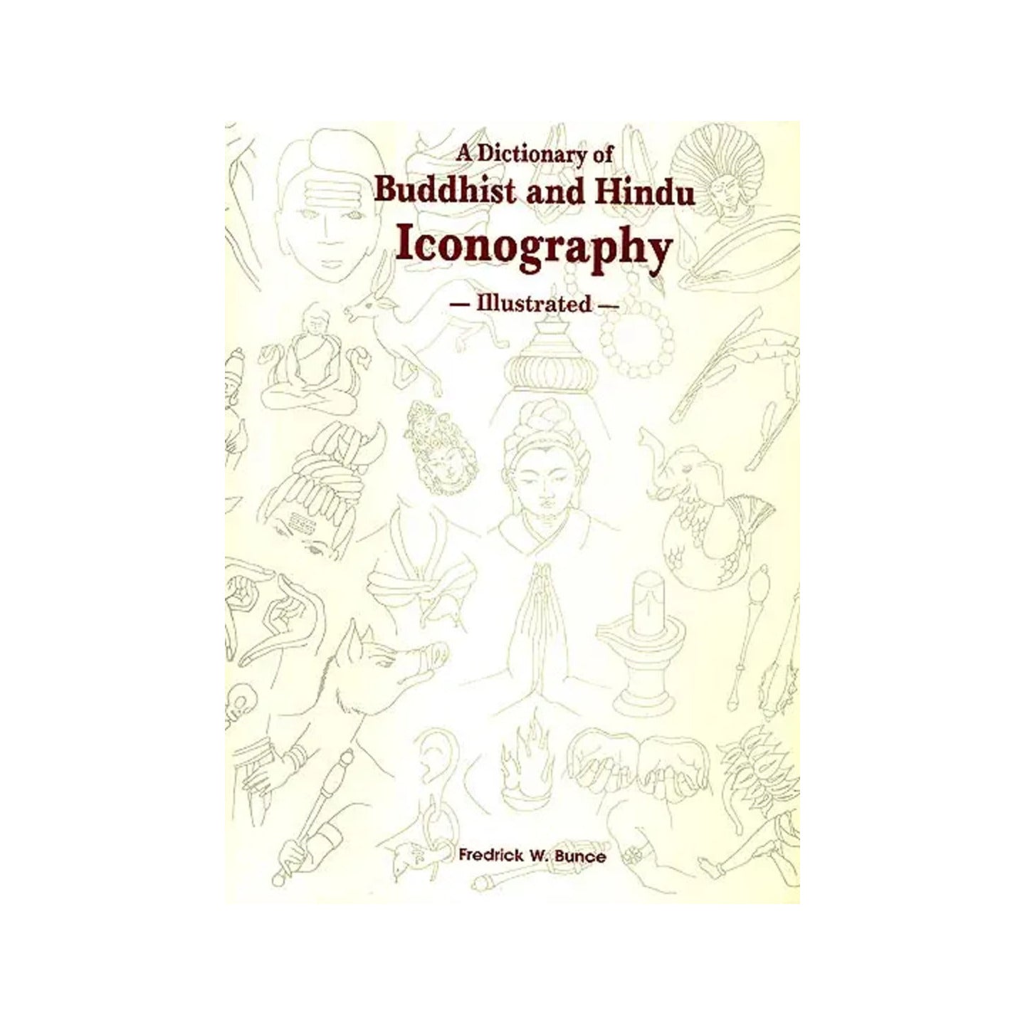 A Dictionary Of Buddhist And Hindu Iconography - Illustrated - Totally Indian