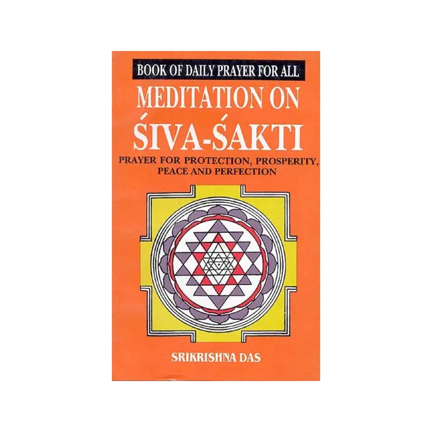 Book Of Daily Prayer For All Meditation On Siva Sakti - Prayer For Protection, Prosperity, Peace And Perfection (An Old And Rare Book) - Totally Indian