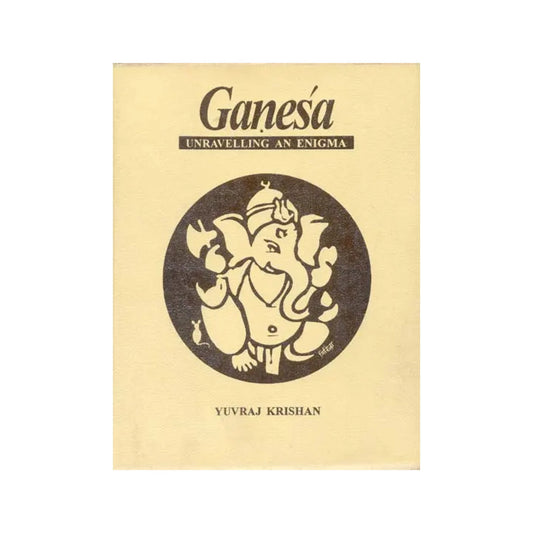 Ganesa (Ganesha) Unraveling An Enigma - Totally Indian