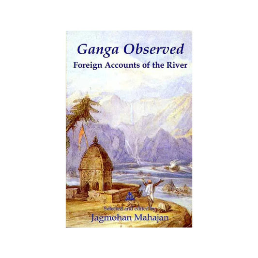 Ganga Observed (Foreign Accounts Of The River) - Totally Indian