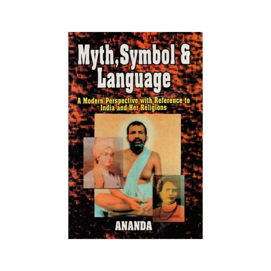 Myth, Symbol And Language (A Modern Perspective With Reference To India And Her Religions) - Totally Indian