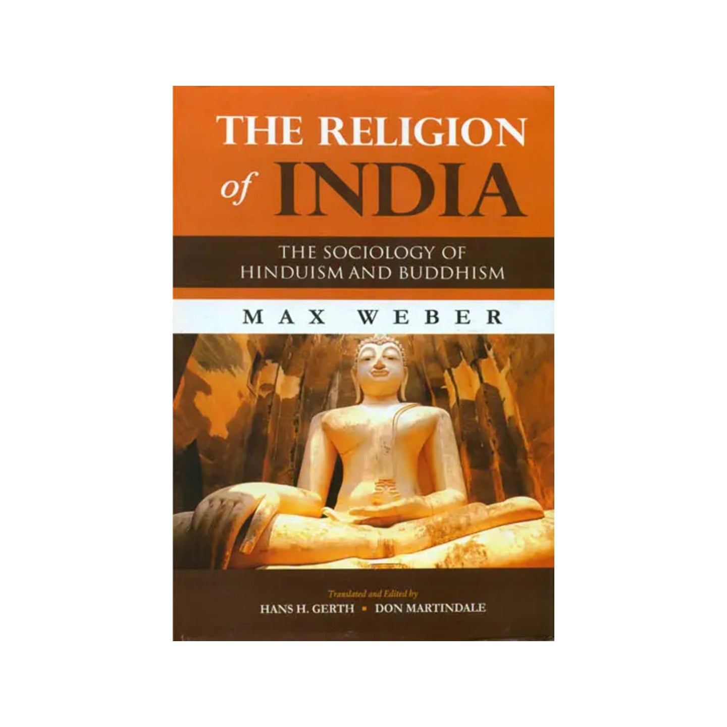 The Religion Of India (The Sociology Of Hinduism And Buddhism) - Totally Indian