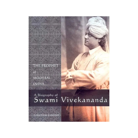 A Biography Of Swami Vivekananda (The Prophet Of Modern India) - Totally Indian