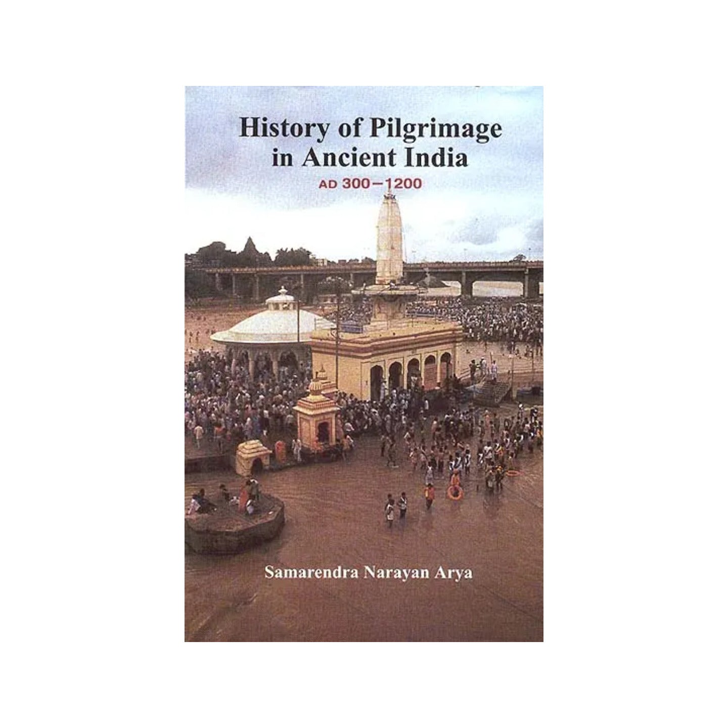 History Of Pilgrimage In Ancient India (Ad 300 - 1200) - Totally Indian