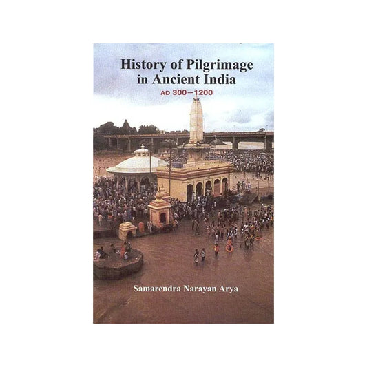 History Of Pilgrimage In Ancient India (Ad 300 - 1200) - Totally Indian