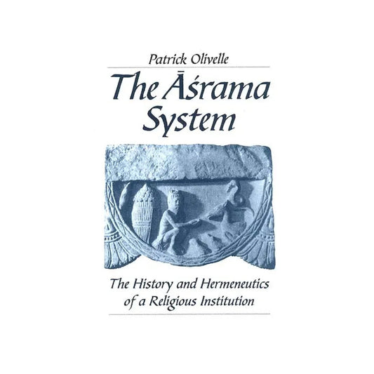The Asrama System (The History And Hermeneutics Of A Religious Institution) - Totally Indian