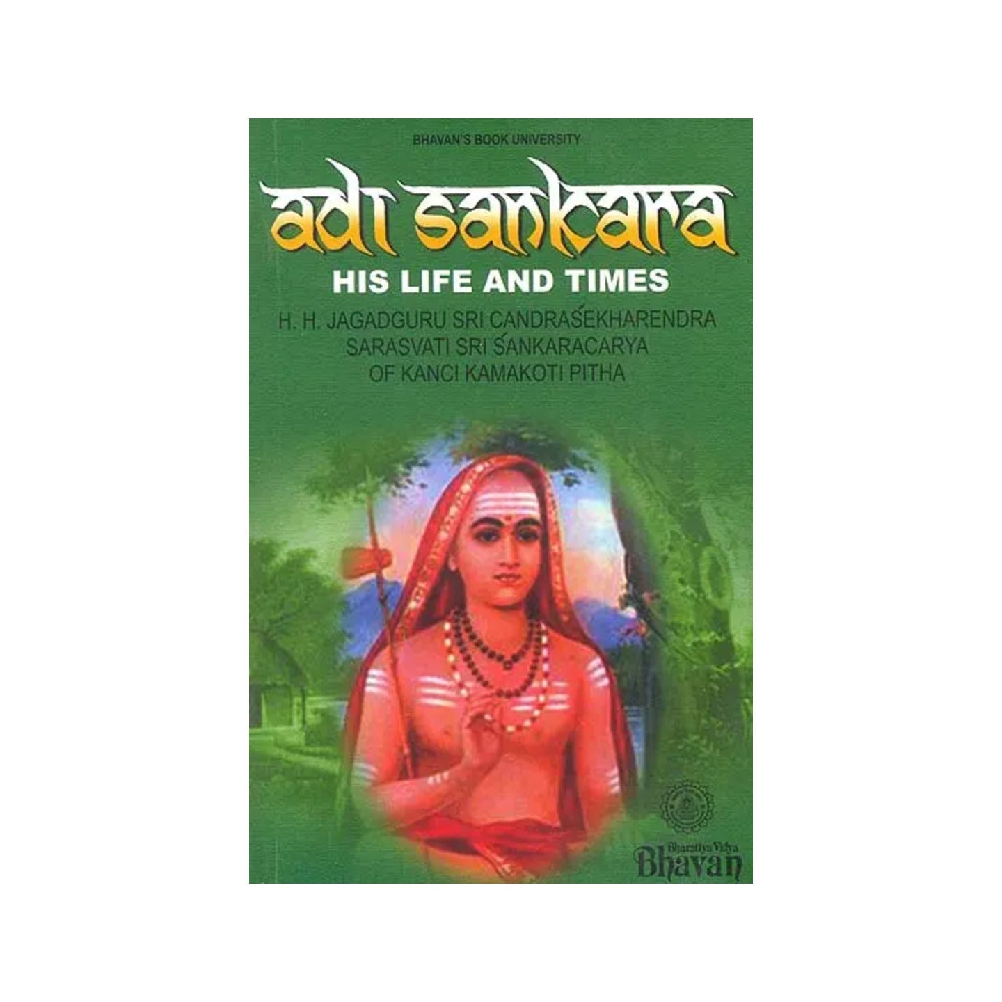 Adi Sankara (Shankaracharya): His Life And Times (His Holiness Jagadguru Sri Candrasekharendra Sarasvati: Sri Sankaracarya Of Kanchi Kamakoti Pitha) - Totally Indian