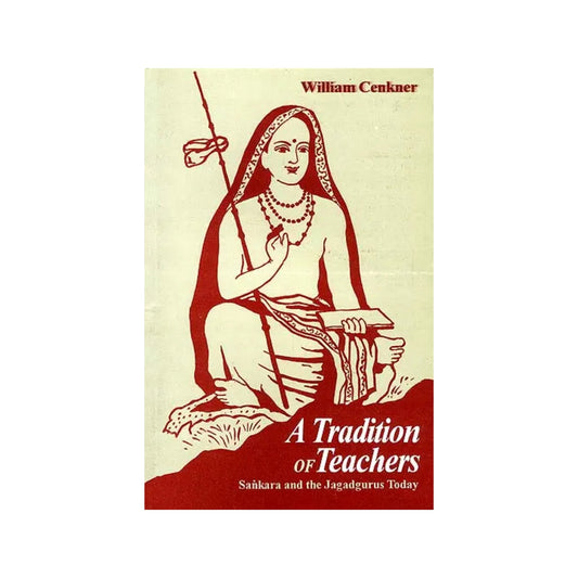 A Tradition Of Teachers: Sankara (Shankaracharya) And The Jagadgurus Today - Totally Indian