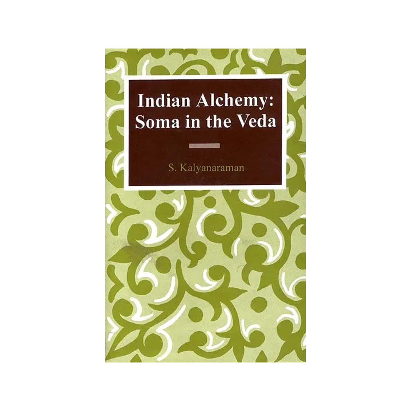 Indian Alchemy: Soma In The Veda - Totally Indian