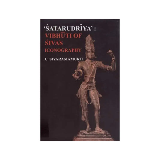 Satarudriya': Vibhuti Of Sivas Iconography (An Old And Rare Book) - Totally Indian