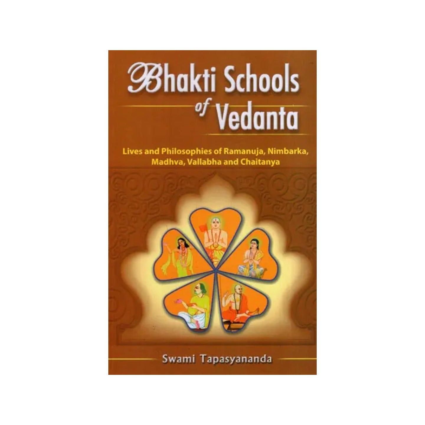 Bhakti Schools Of Vedanta (Lives And Philosophies Of Ramanuja, Nimbarka, Madhva, Vallabha And Caitanya (Chaitanya)) - Totally Indian