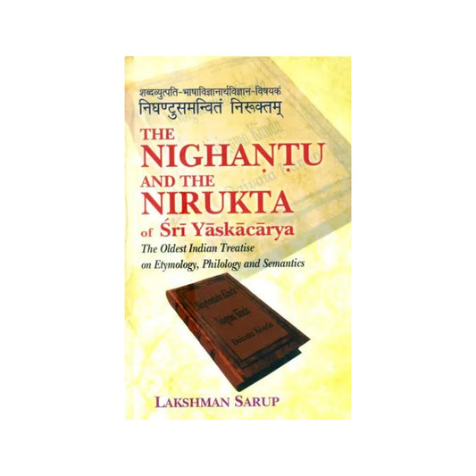 The Nighantu And The Nirukta: The Oldest Indian Treatise On Etymology, Philology And Semantics - Totally Indian