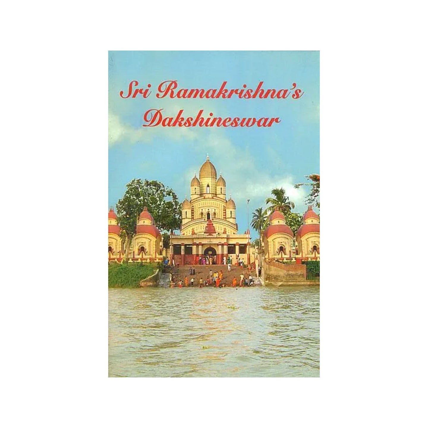 Sri Ramakrishna's Dakshineswar - Totally Indian