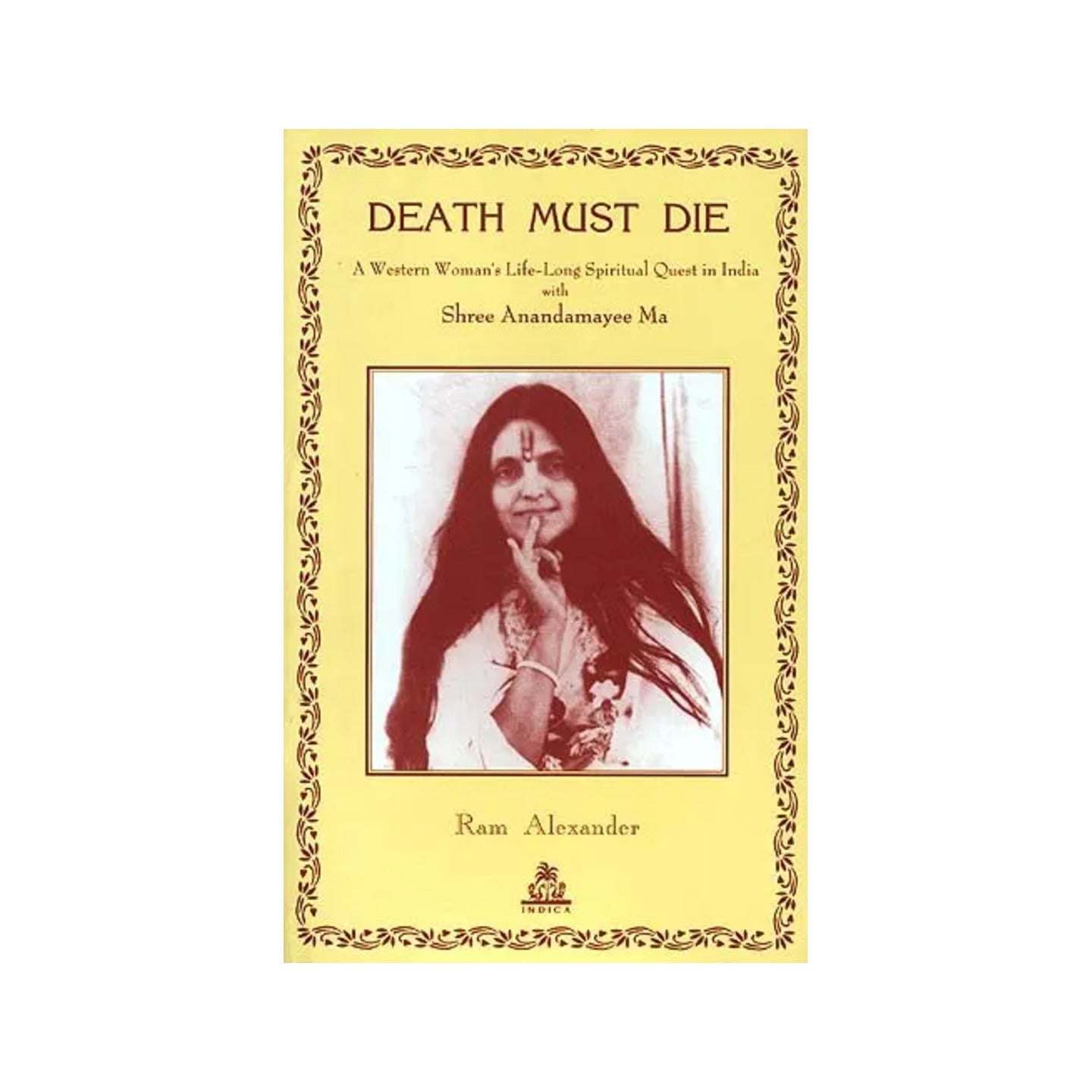 Death Must Die (A Western Woman's Life-long Spiritual Quest In India With Shree Anandamayee Ma) - Totally Indian