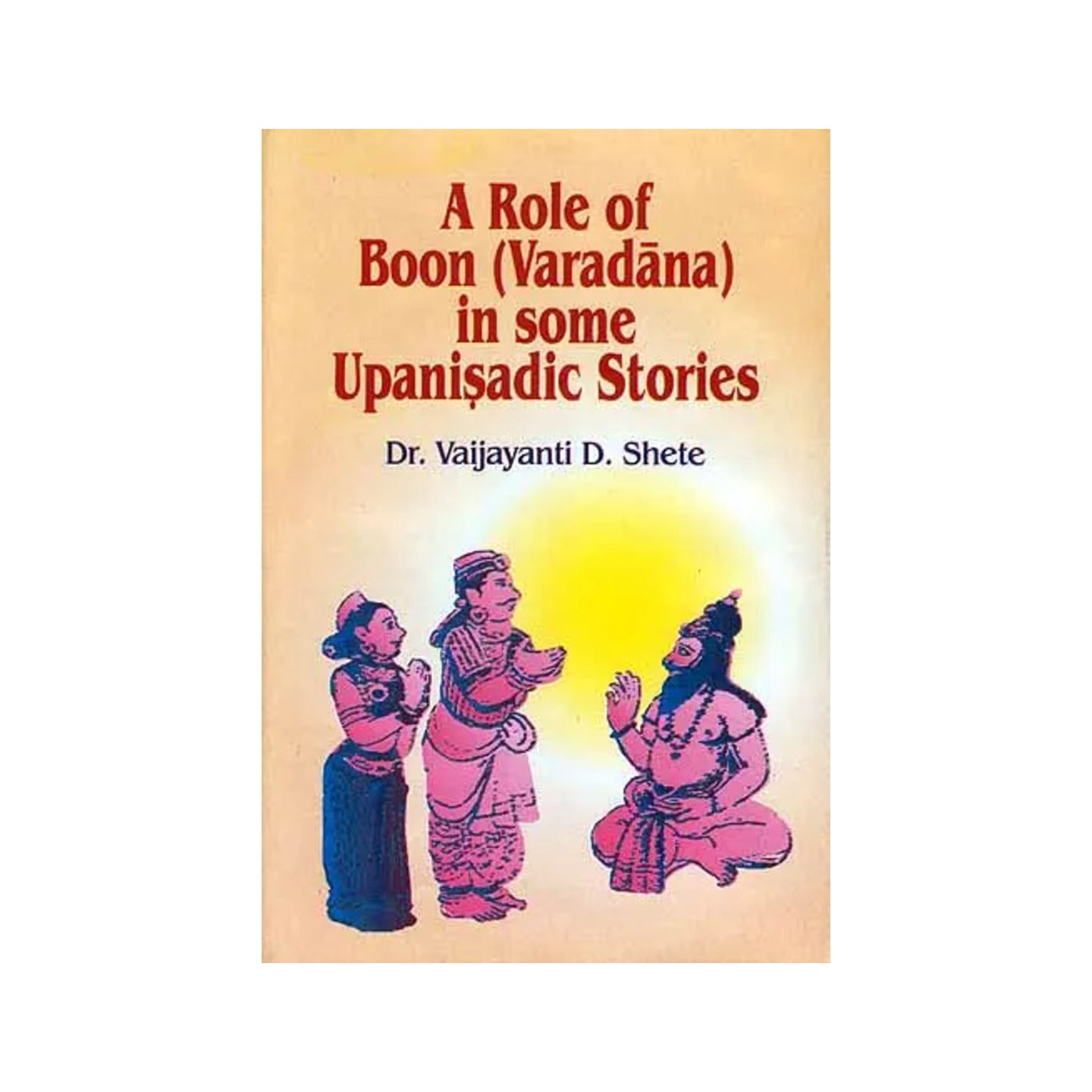 A Role Of Boon (Varadana) In Some Upanisadic Stories - Totally Indian