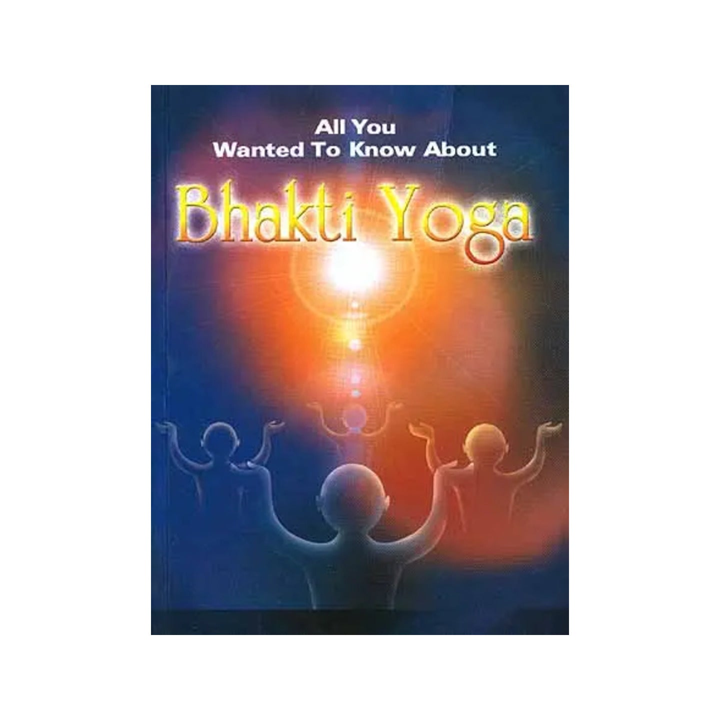 All You Wanted To Know About Bhakti Yoga - Totally Indian