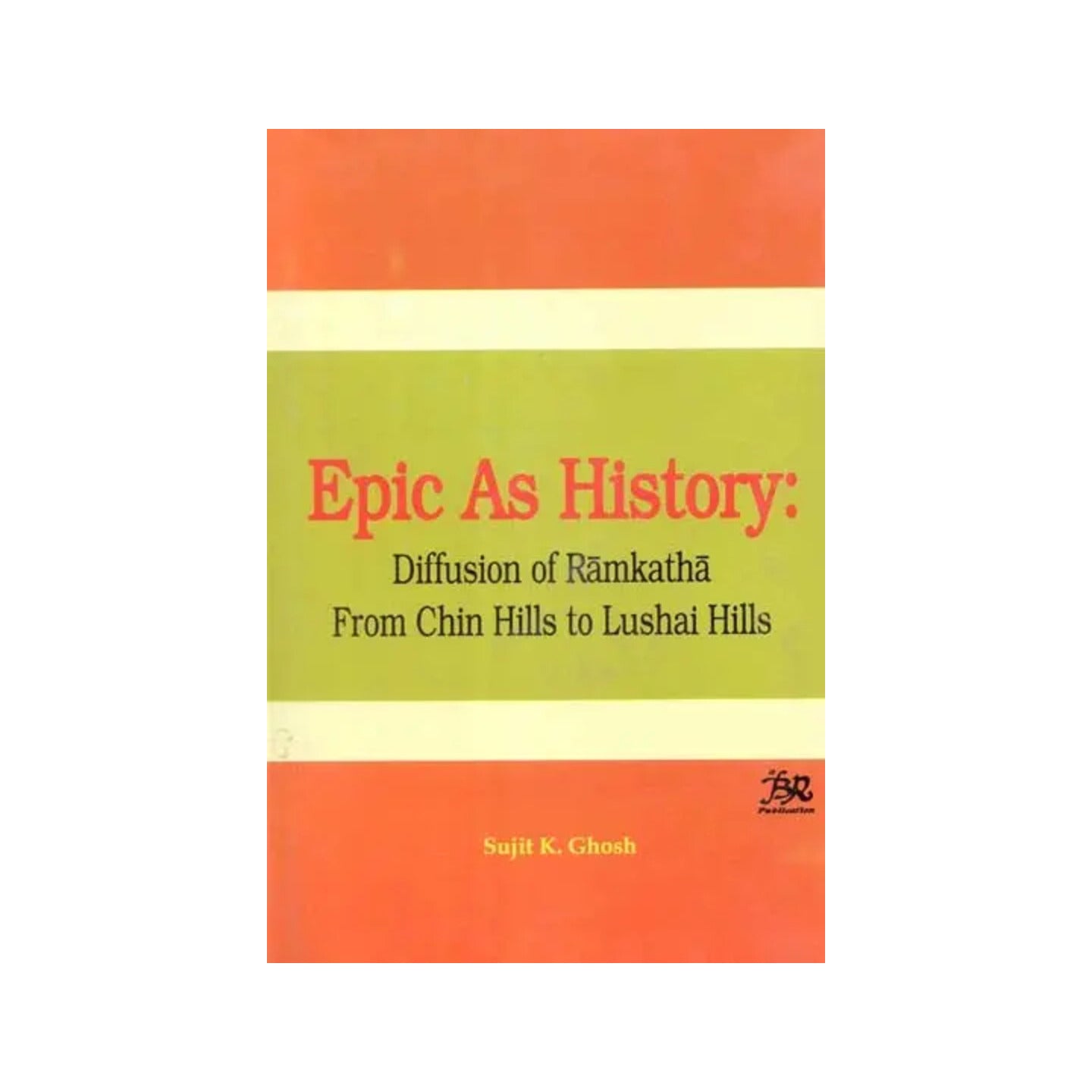 Epic As History- Diffusion Of Ramakatha From Chin Hills To Lushai Hills (An Old And Rare Book) - Totally Indian