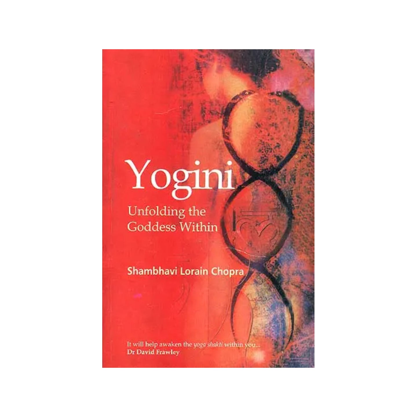 Yogini: Unfolding The Goddess Within - Totally Indian