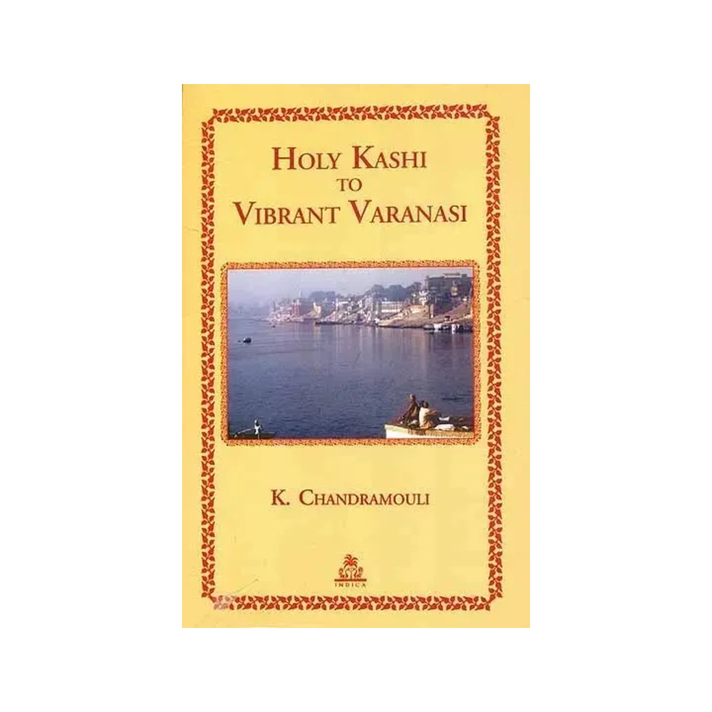 Holy Kashi To Vibrant Varanasi - Totally Indian