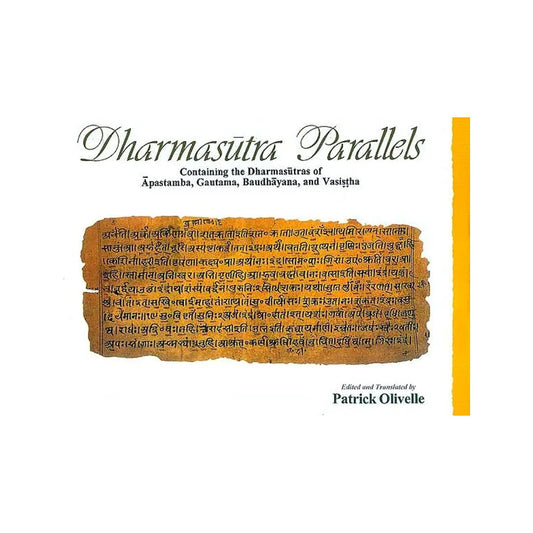 Dharmasutra Parallels Containing The Dharmasutras Of Apastamba, Gautama, Baudhayana, And Vasistha - Totally Indian