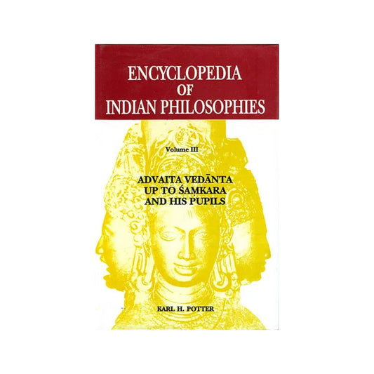 Encyclopedia Of Indian Philosophies Volume Iii Advaita Vedanta Up To Samkara And His Pupils - Totally Indian