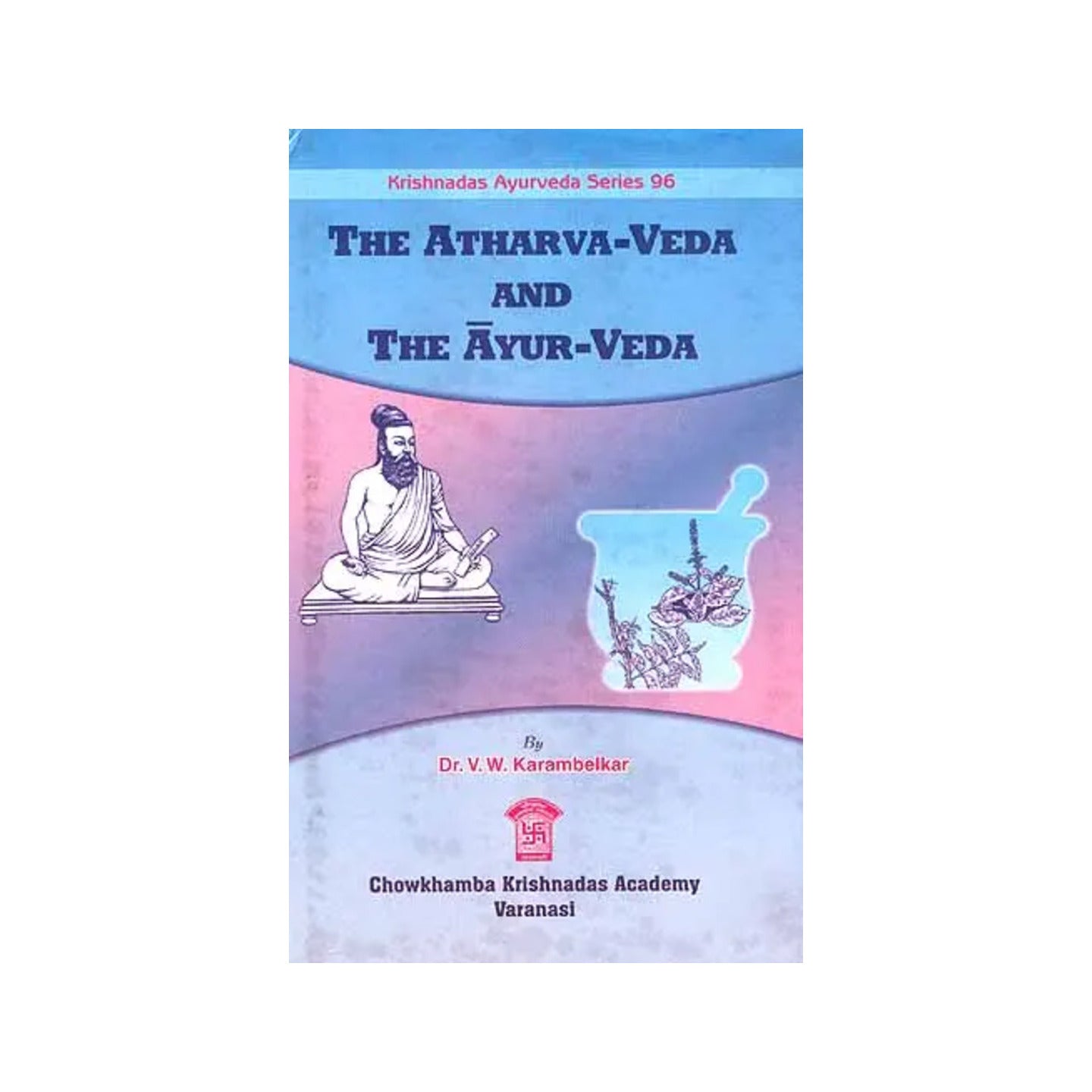 The Atharvaveda And The Ayurveda - Totally Indian