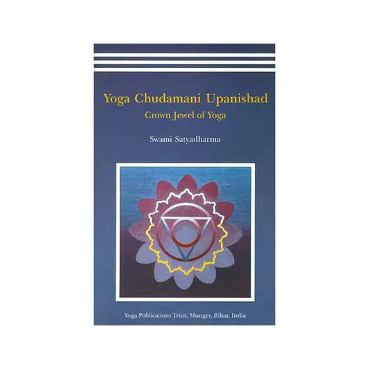 Yoga Chudamani Upanishad (Sanskrit Text, Transliteration, Word-to-word Meaning, English Translation And Detailed Commentary) - Totally Indian