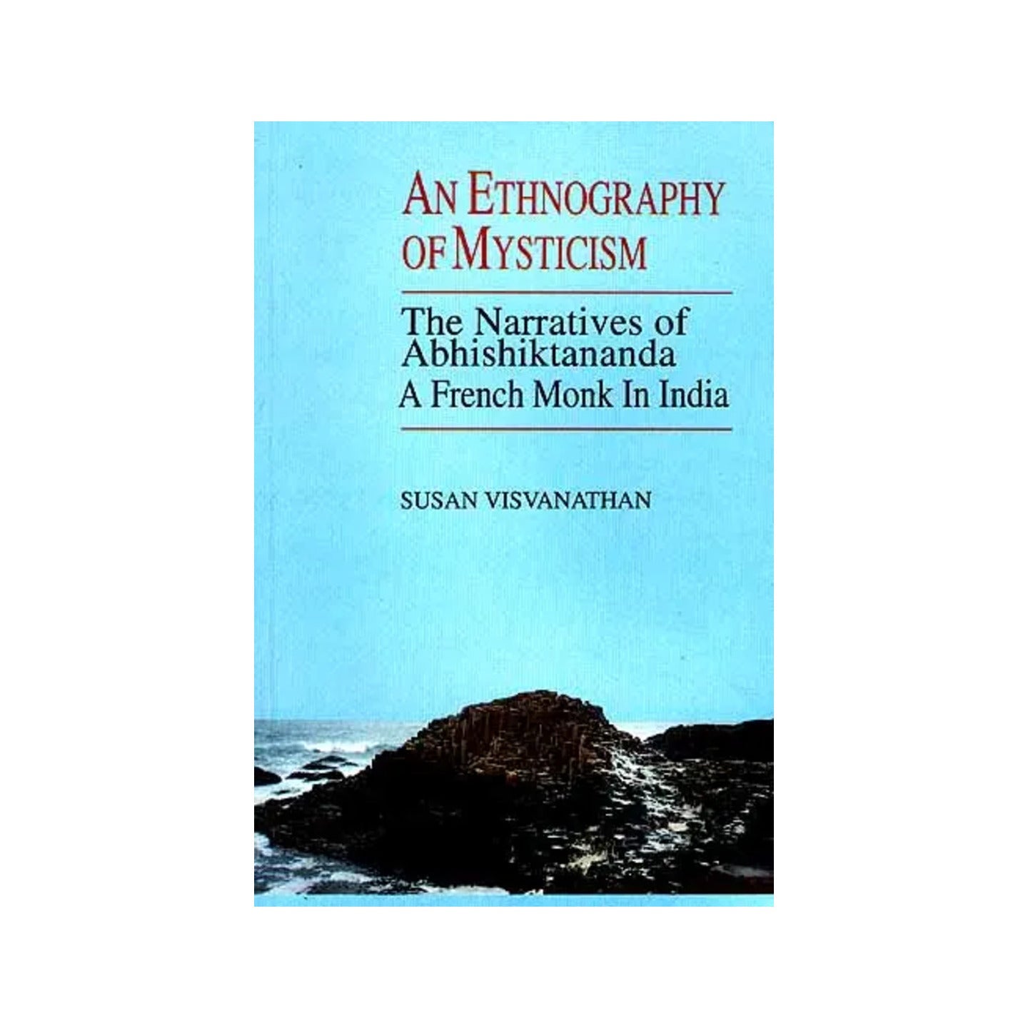 An Ethnography Of Mysticism: The Narratives Of Abhishiktananda, A French Monk In India - Totally Indian