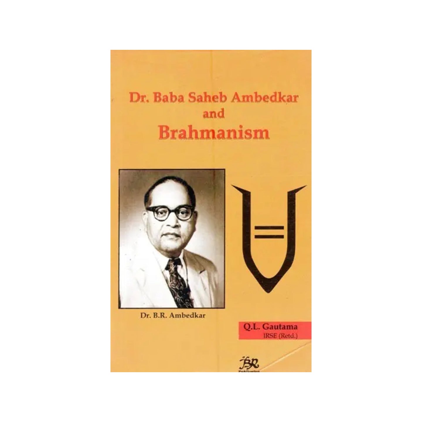 Dr. Baba Saheb Ambedkar And Brahmanism - Totally Indian