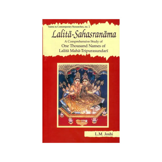 Lalita-sahasranama A Comprehensive Study Of One Thousand Names Of Maha-tripurasundari (With Original Text In Sanskrit, Roman Transliteration And Detailed Explanation Of Each Name) - Totally Indian