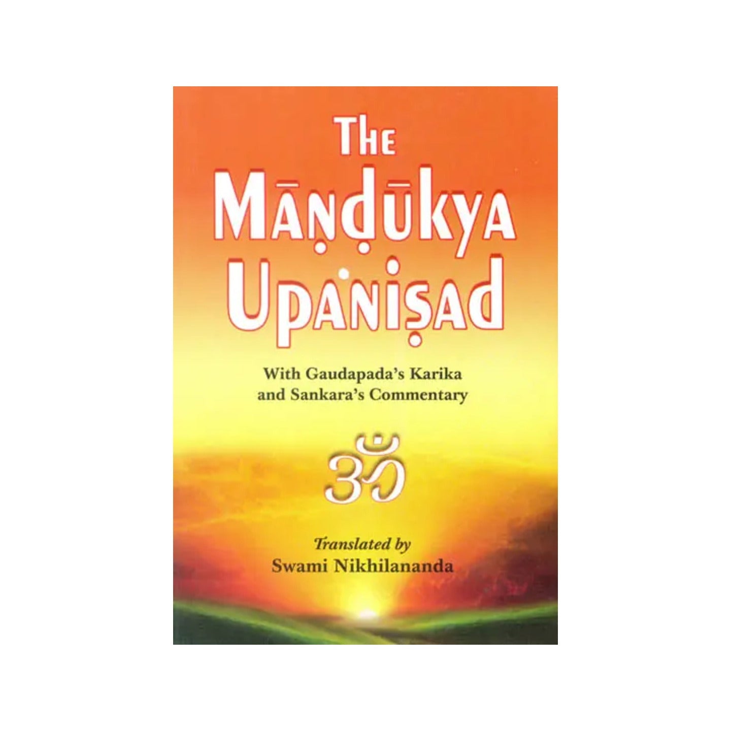 The Mandukya Upanisad With Gaudapada's Karika And Sankara's Commentary - Totally Indian