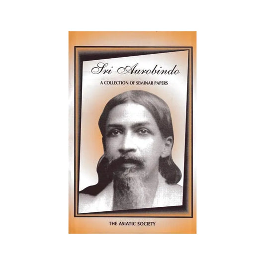 Sri Aurobindo: A Collection Of Seminar Papers - Totally Indian