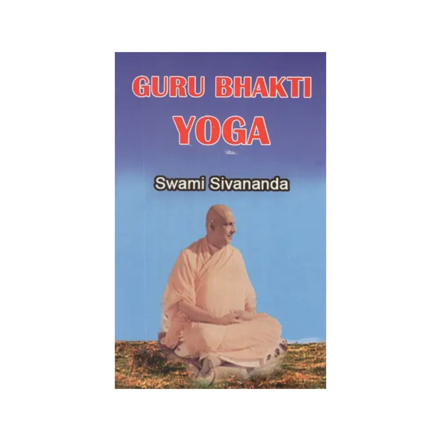 Guru Bhakti Yoga - Totally Indian