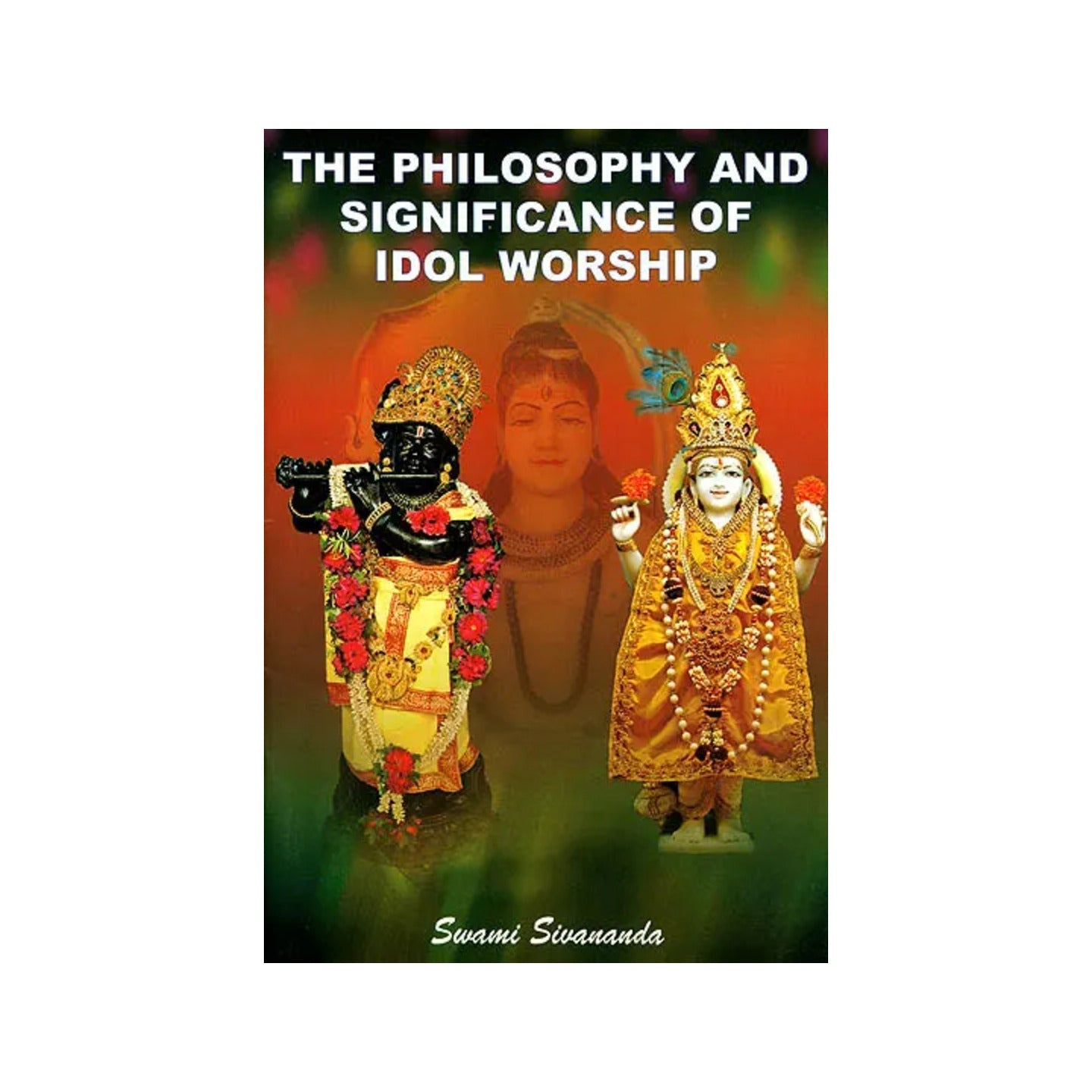 The Philosophy And Significance Of Idol Worship - Totally Indian