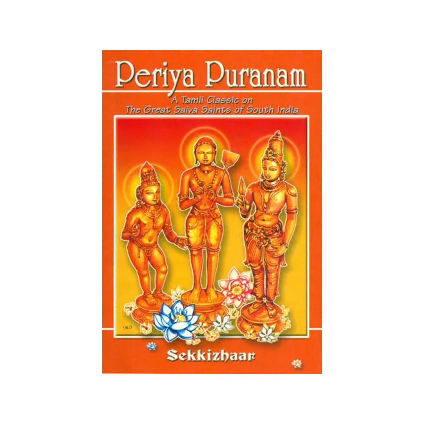 Periya Puranam: A Tamil Classic On The Great Saiva Saints Of South India - Totally Indian