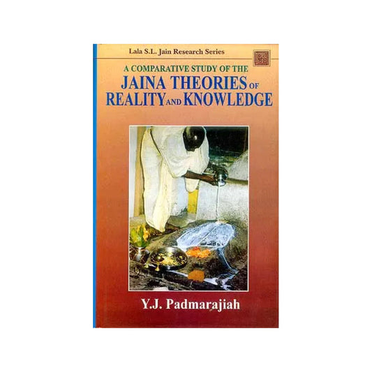A Comparative Study Of The Jaina Theories Of Reality And Knowledge - Totally Indian