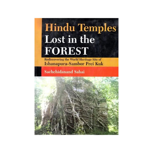 Hindu Temples-lost In The Forest (Rediscovering The World Heritage Site Of Inshanapura-sambor Prei Kuk - Totally Indian