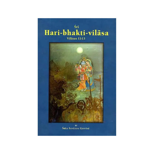 Sri Hari-bhakti-vilasa (Volume Three): Vilasas 11-13 ( (With Transliteration And English Translation)) - Totally Indian