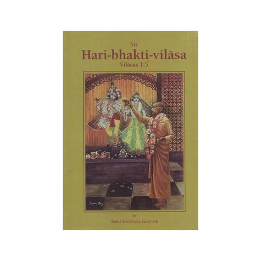 Sri Hari-bhakti-vilasa (Volume One): Vilasas 1-5 ((With Transliteration And English Translation)) - Totally Indian