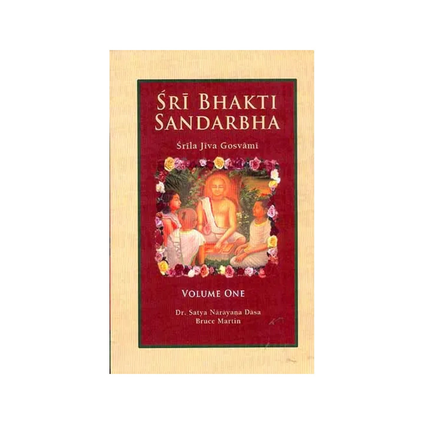 Sri Bhakti Sandarbha (Volume 1) Srila Jiva Gosvami: Bhakti Is The Complete Methodology (Anuccheda 1-178) - Totally Indian