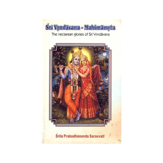 Sri Vrndavana-mahimamrta: The Nectarean Glories Of Sri Vrndavana ( (With Transliteration And English Translation)) - Totally Indian