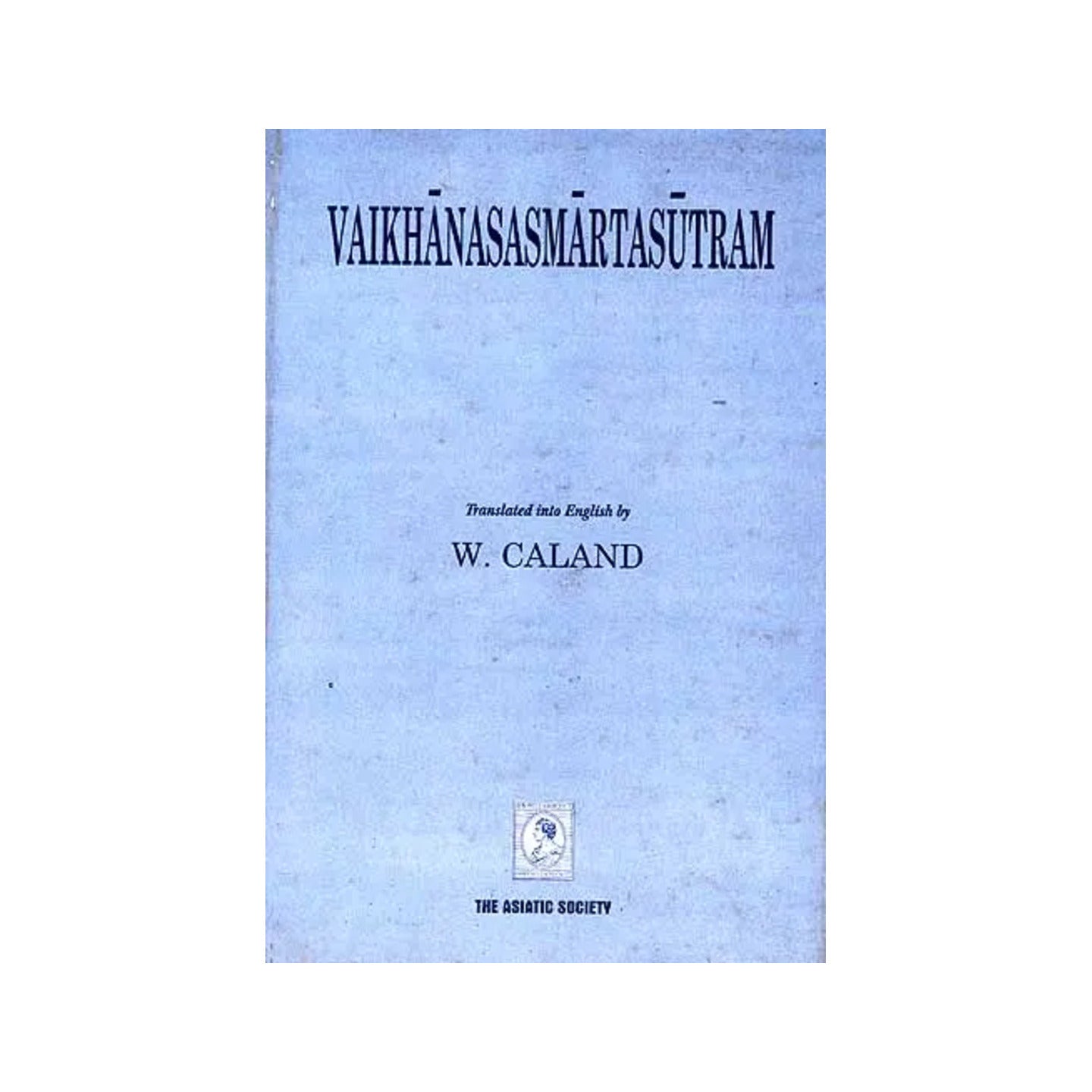 Vaikhanasasmartasutram: The Domestic Rules And Sacred Laws Of The Vaikhanasa School Belonging To The Black Yajurveda - Totally Indian